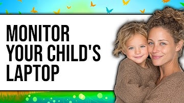 How to Monitor Your Child