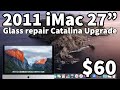 Buying a $60 2011 27” iMac from offerUp! Glass replacement memory upgrade convert to Catalina apple