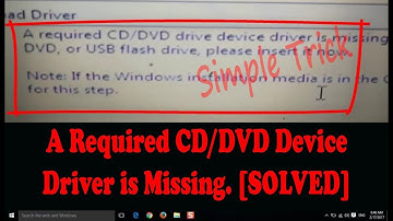 A Required CD DVD device driver is missing