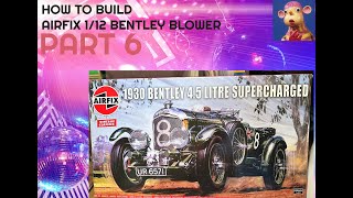 Airfix Bentley  1/12 Build Video. Part 6 . ASMR.  How to build the 1/12 Bentley Blower.