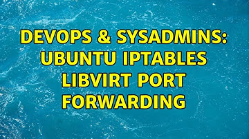 DevOps & SysAdmins: Ubuntu iptables libvirt port forwarding