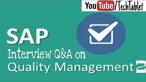 SAP Quality Management (QM) interview Questions & Answers - Part 2 - Tech Tablet