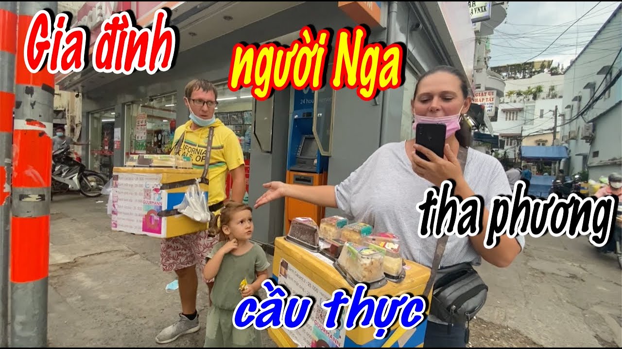 Gia Đình Người Nga Bán Bánh Dạo Tha Phương Cầu Thực Tại Việt Nam