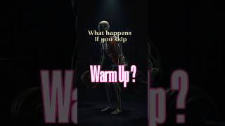 what happens if you skip warm up??