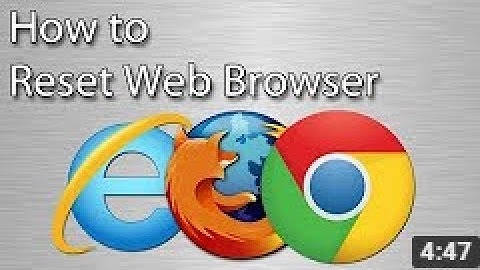 How to Reset Web Browser (IE, Firefox and Chrome)