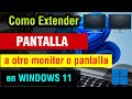 Como Extender pantalla en Windows 11 | extender pantalla hacia la izquierda o derecha Windows 11