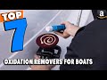 Top 7 Best Boat Oxidation Removers Review In 2022