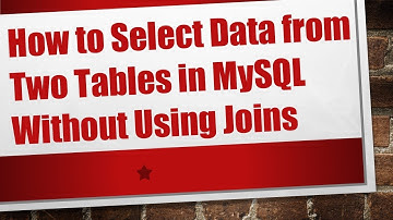 How to Select Data from Two Tables in MySQL Without Using Joins