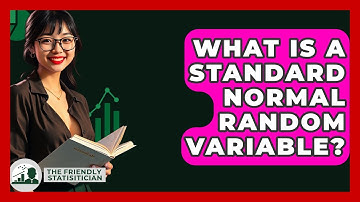 What Is A Standard Normal Random Variable? - The Friendly Statistician