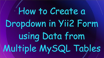 How to Create a Dropdown in Yii2 Form using Data from Multiple MySQL Tables