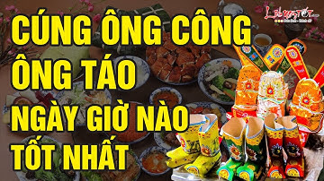 Cúng Ông Công Ông Táo Ngày Nào Giờ Nào Tốt Nhất Để Gia Chủ Đại Phát Phúc Lộc Tràn Trề - Tết 2022