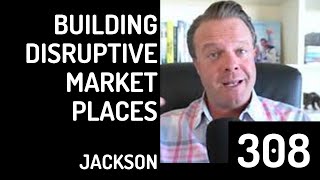 308 Building Disruptive Marketplaces with Adam Jackson @ Braintrust