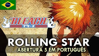 BLEACH - Abertura 5 em Português (Rolling Star) || MigMusic