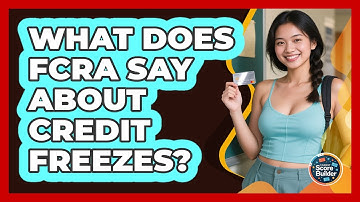 What Does FCRA Say About Credit Freezes? - Student Score Builder