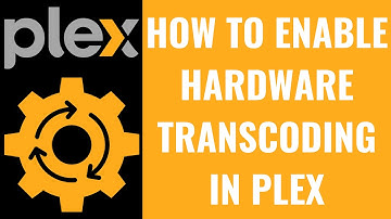How to Enable Hardware Transcoding in Plex