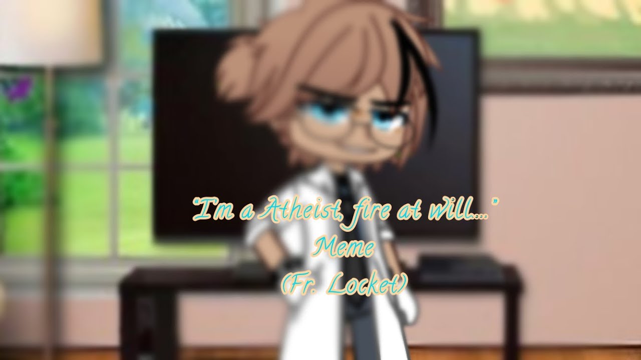 Watch ꧁”I’m a Atheist, fire at will..” | Meme l (Ft. Locket)꧂ on YouTube Watch ꧁”I’m a Atheist, fire at will..” | Meme l (Ft. Locket)꧂ on YouTube