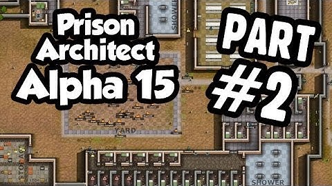 Prison Architect Alpha 15 Walkthrough Part 2 - Get to Work