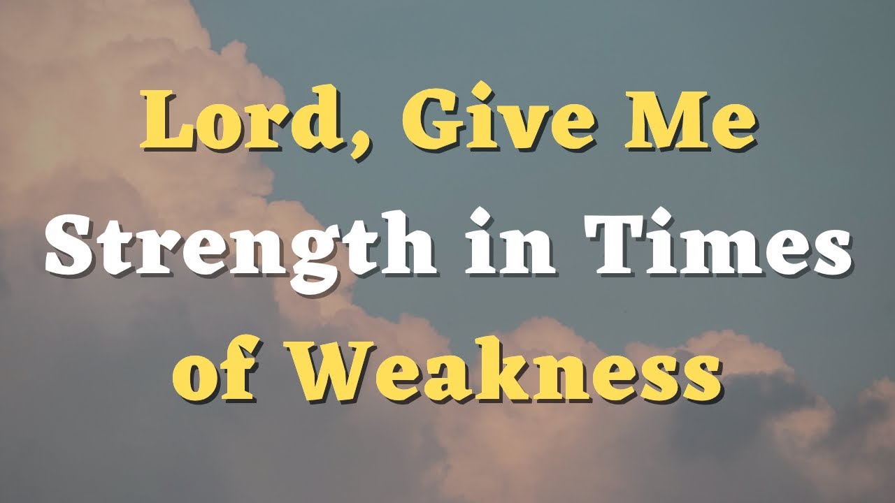 Lord Give Me Strength in Times of Weakness   A Powerful Prayer   Daily Prayers  729