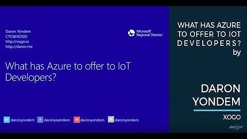 Daron Yondem - What has Azure to offer to IoT Developers? - IoT With The Best 2017