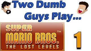 Two Dumb Guys Play... Super Mario Bros. The Lost Levels: Part 1 - Ain't No Going Back In Mario!