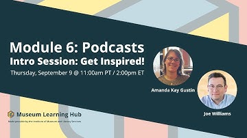 Module 6, Podcasts: Intro Session: Get Inspired!