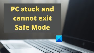 PC stuck and cannot exit Safe Mode in Windows