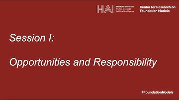 Workshop on Foundation Models (Session I: Opportunities and Responsibility)