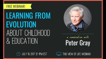 Learning from Evolution About Childhood & Education: A Conversation With Peter Gray
