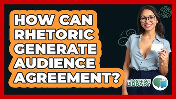 How Can Rhetoric Generate Audience Agreement?