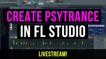 Creating Psytrance in FL Studio - Livestream!