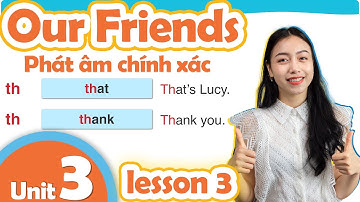 Tiếng anh lớp 3 Unit 3 our friends (Người bạn của chúng tôi) lesson 3 | Viral english