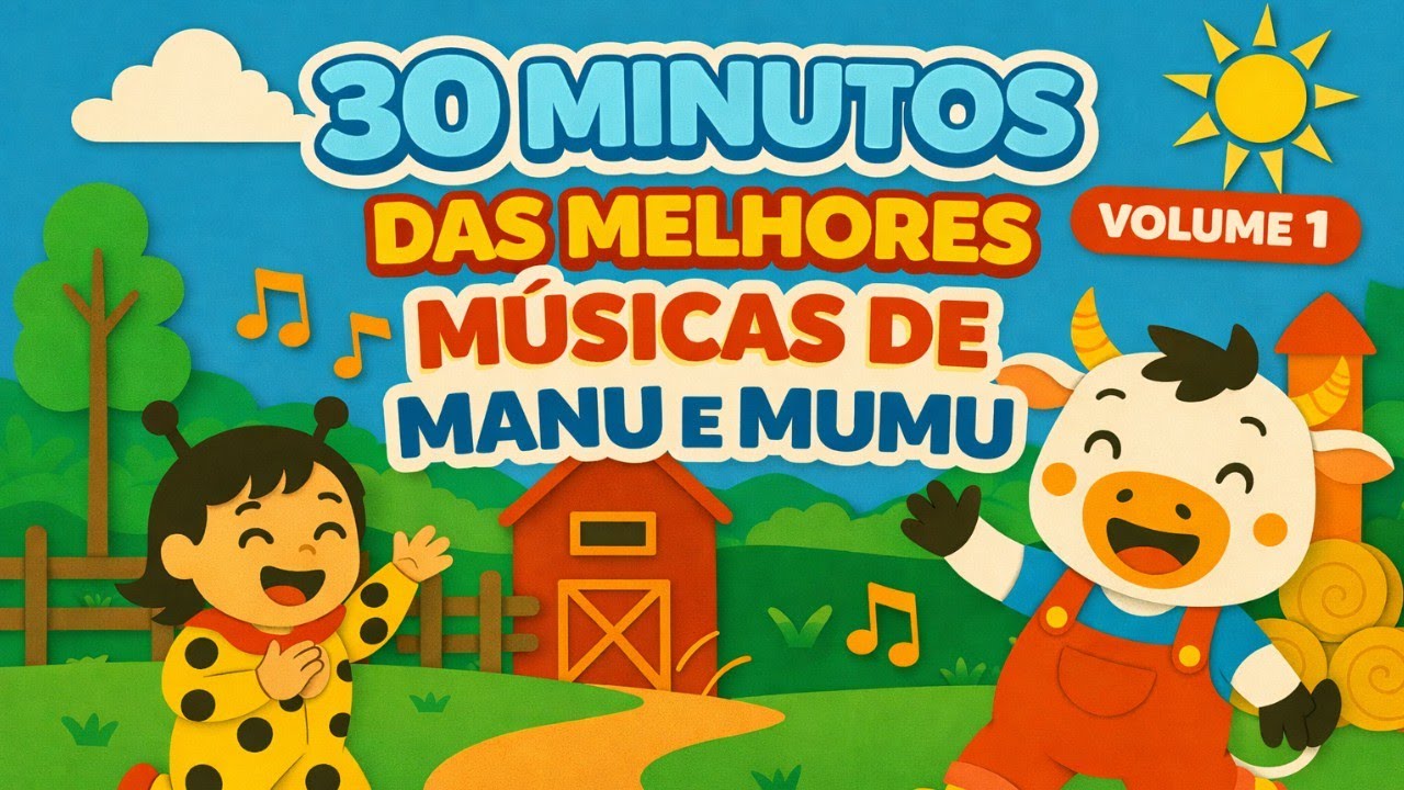 PLAYLIST MANU E MUMU 30 MINUTOS DE PURA ALEGRIA! 🎉🎧 Músicas Infantis para Cantar, Dançar e Aprender!