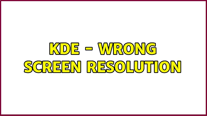 KDE - wrong screen resolution (2 Solutions!!)