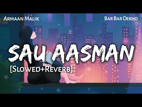  SAU AASMAN - Slowed & Reverb | Arman Malik | Neeti Mohan | Bar Bar Dekho | Lofi -Text4Music