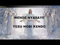 WENDE NYASAYE YESU NOBI KENDO Nyagendia songs