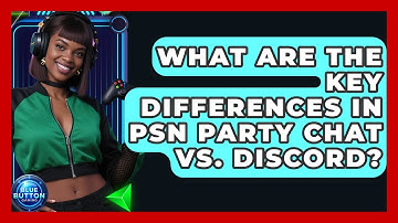What Are The Key Differences In PSN Party Chat Vs. Discord? - Blue Button Gaming