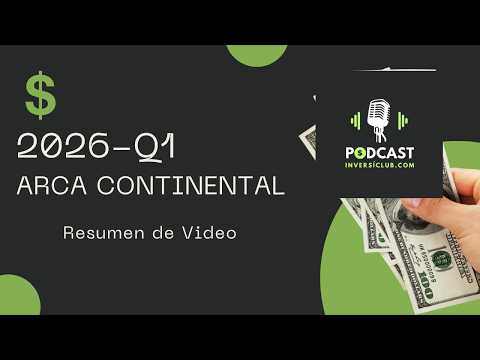 2026 Q1 Arca Continental Resumen de Video