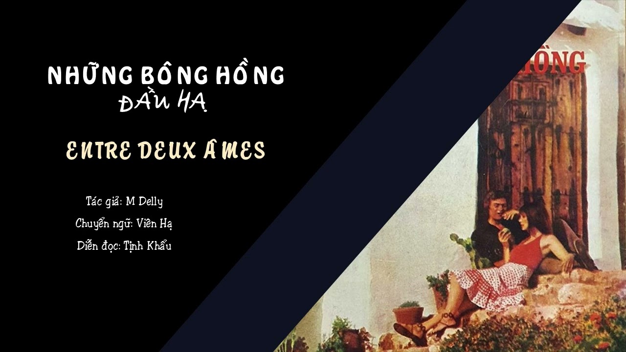 Những Bông Hồng Đầu Hạ | Entre Deux Âmes | M Delly | Viên Hạ | Tịnh Khẩu - youtube