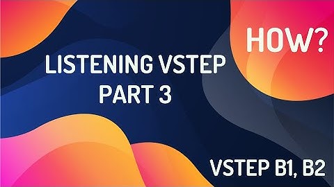 #47 Cách Xử Lý 15 Câu Listening Part 3 | VSTEP B1, B2