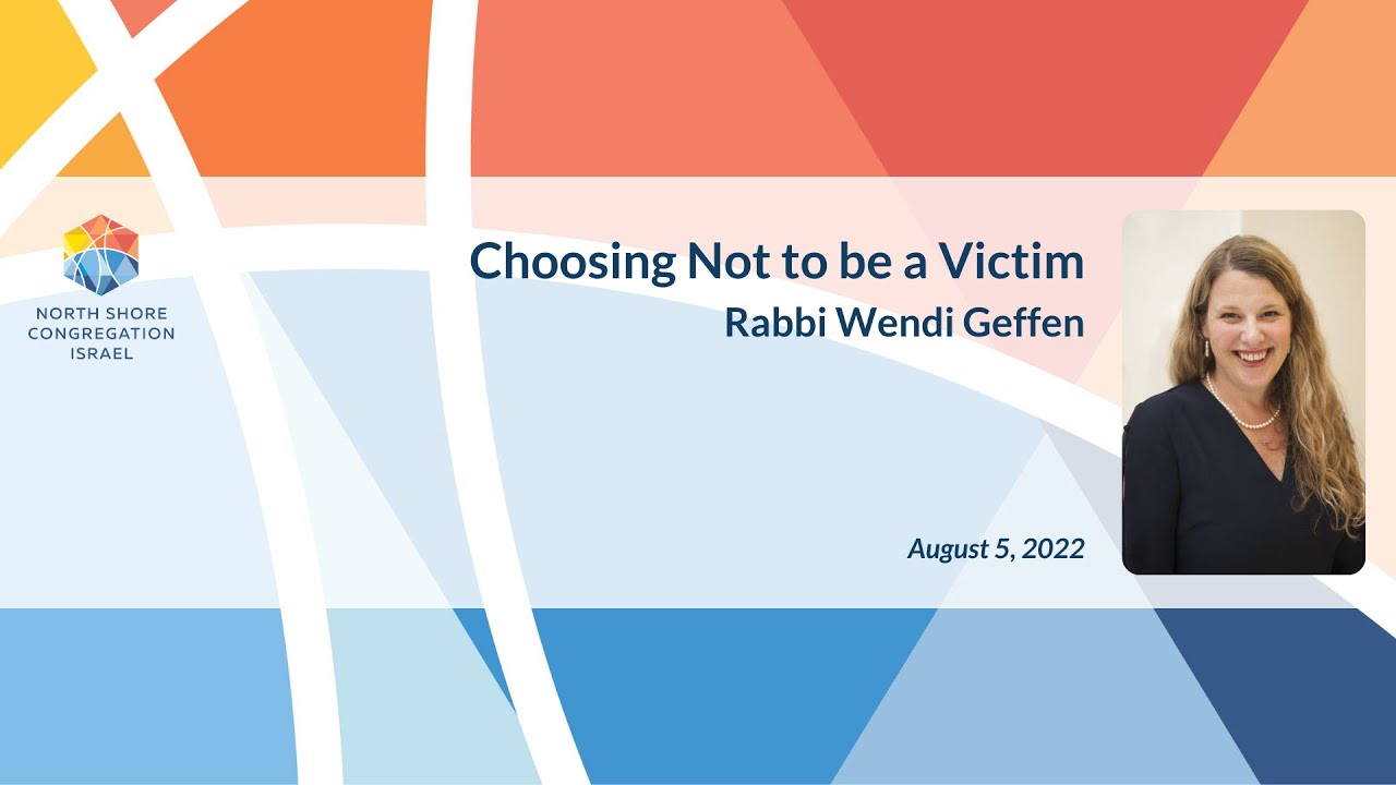"Choosing Not to be a Victim" - Rabbi Wendi Geffen, 8-5-22