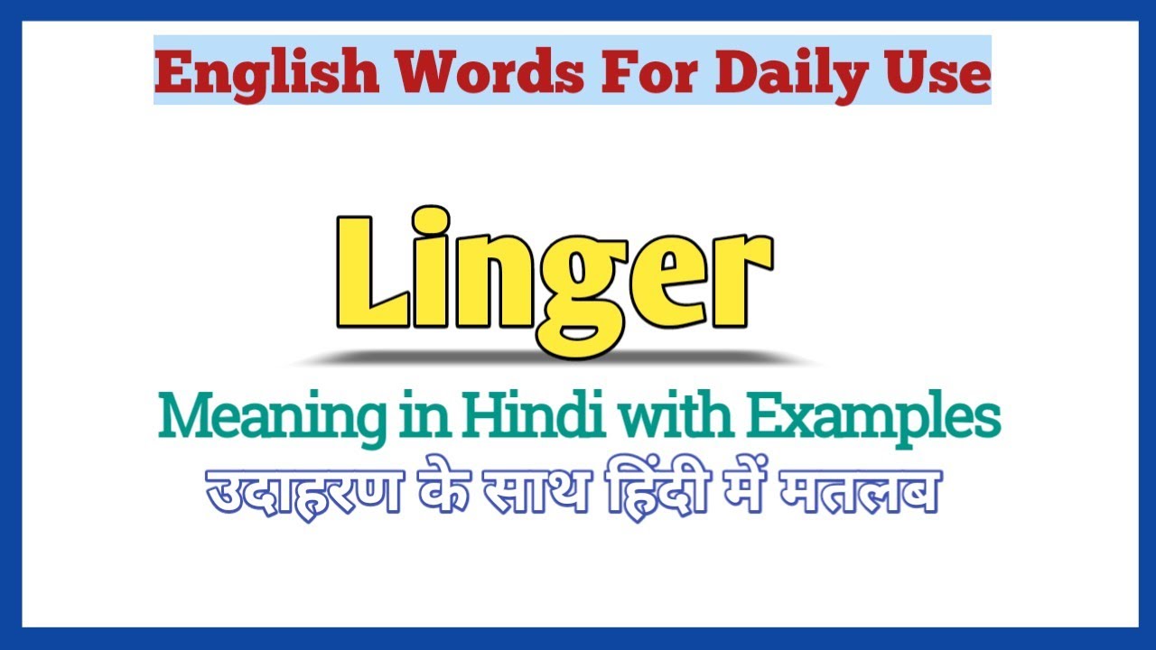 Linger meaning in Hindi, Linger ka matlab Hindi mein