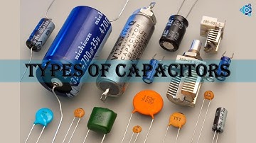 TYPES OF CAPACITORS : PART 1