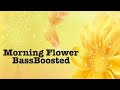 Morning Flower BassBoosted 