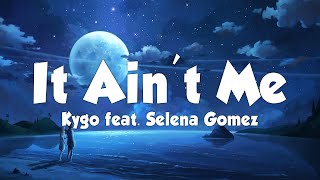 Download Lagu Kygo feat. Selena Gomez - It Ain't Me (Lyrics) Download Lagu Kygo feat. Selena Gomez - It Ain't Me (Lyrics)