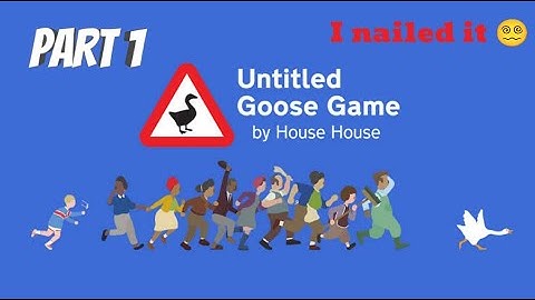 Untitled Goose Game Gameplay Walkthrough Part 1 [1080p HD PS4-PS5] - No Commentary - I Nailed it