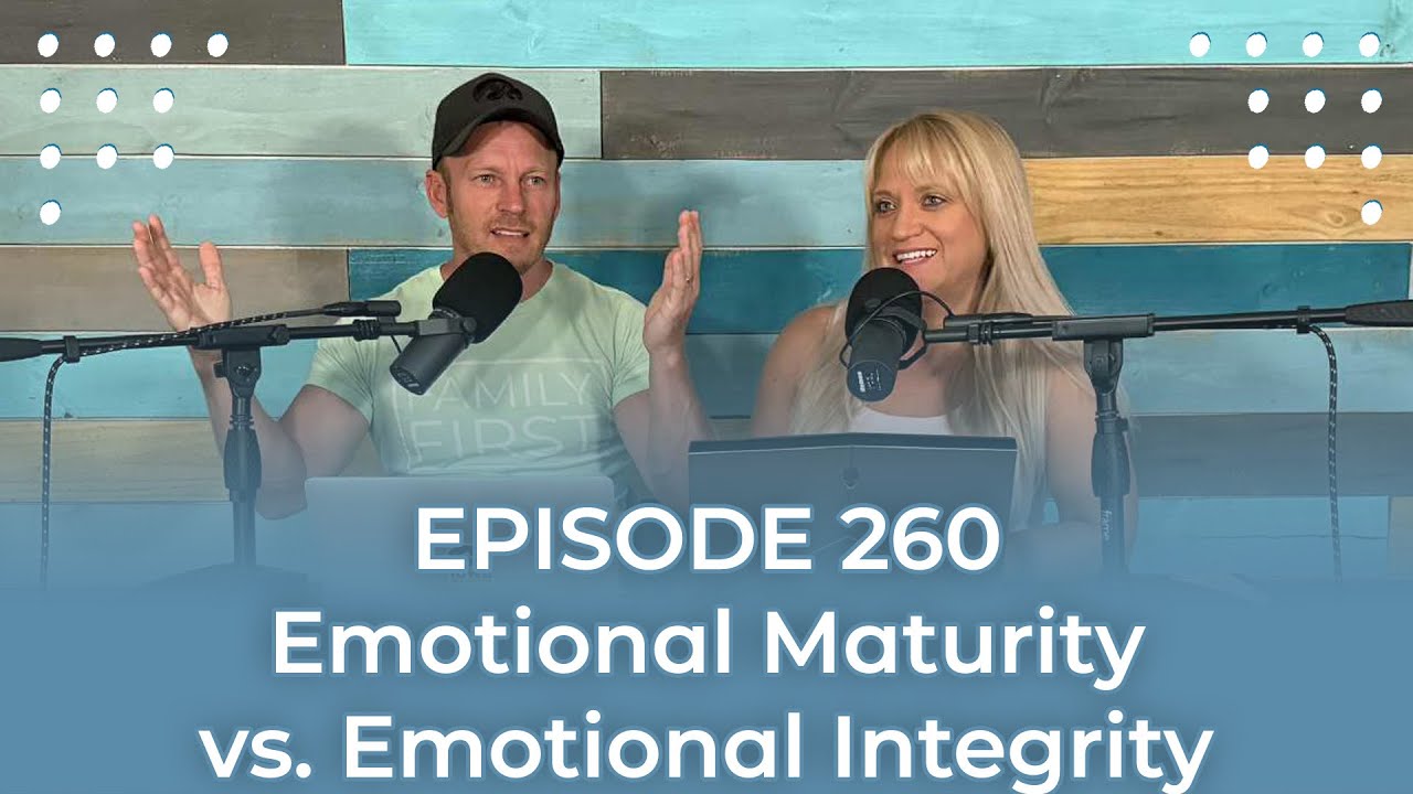 Emotional Maturity vs. Emotional Integrity Part 1 | Family Meeting Podcast Episode 260