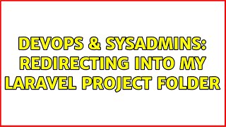 DevOps & SysAdmins: Redirecting into my Laravel project folder (2 Solutions!!)