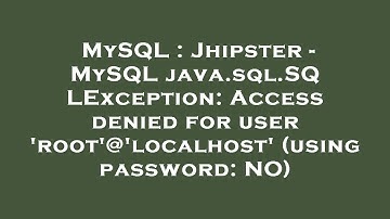 MySQL : Jhipster - MySQL java.sql.SQLException: Access denied for user 