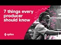 7 things every producer NEEDS TO KNOW before they start producing