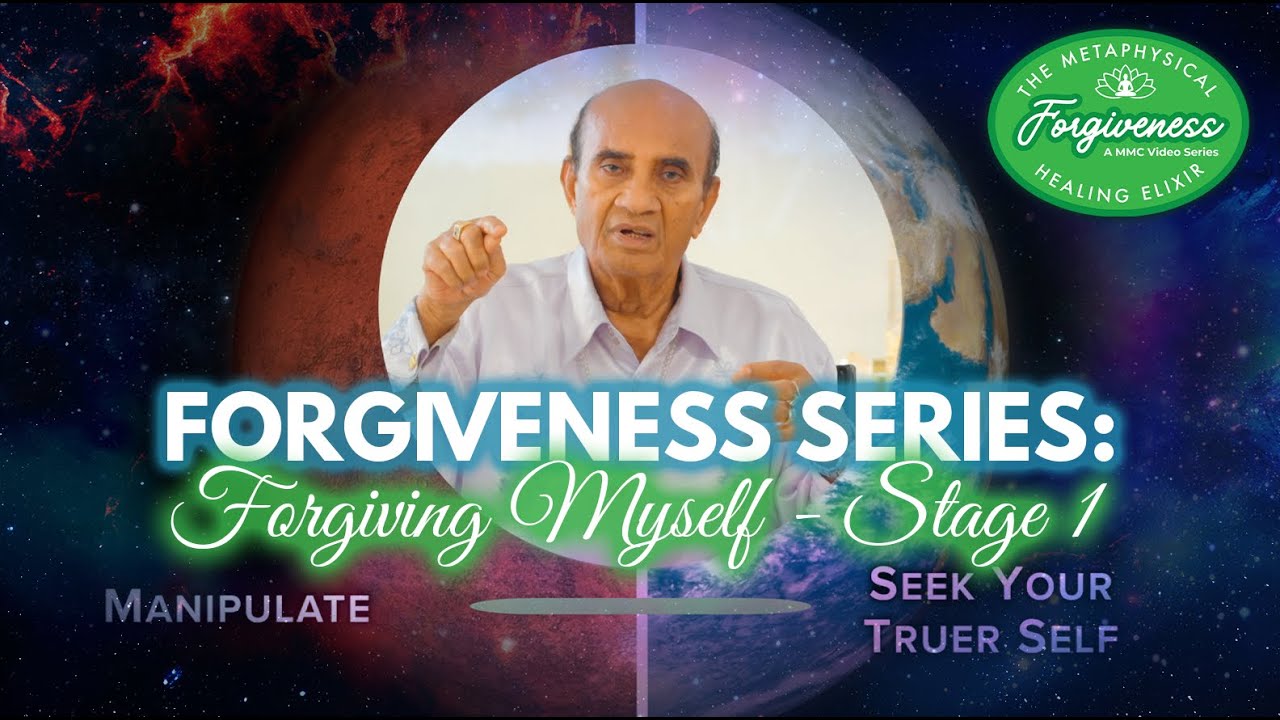 Stage 1: Forgiving Myself: Forgiveness Series 018  | MehtaMetaphysicalCenter.com